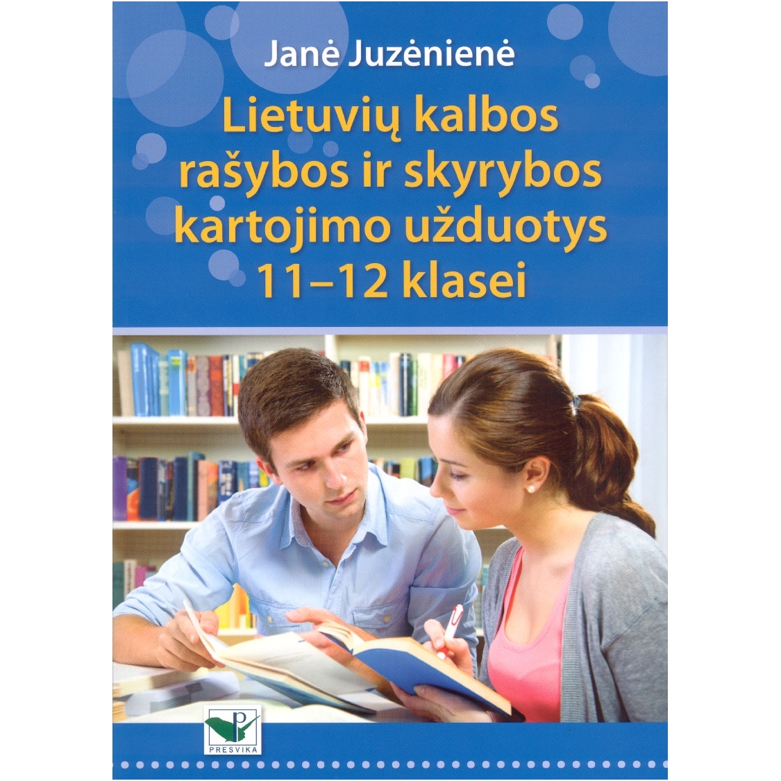 Lietuvių kalbos rašybos ir skyrybos kartojimo užduotys 11-12 klasei, Janė Juzėniėnė Lietuvių kalbos rašybos ir skyrybos kartojimo užduotys 11-12 klasei, Janė Juzėniėnė