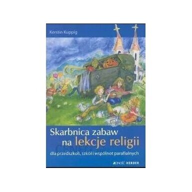 SKARBNICA ZABAW NA LEKCJE RELIGII DLA PRZEDSZKOLI, SZKÓŁ I WSPÓLNOT PARAFIALNYCH