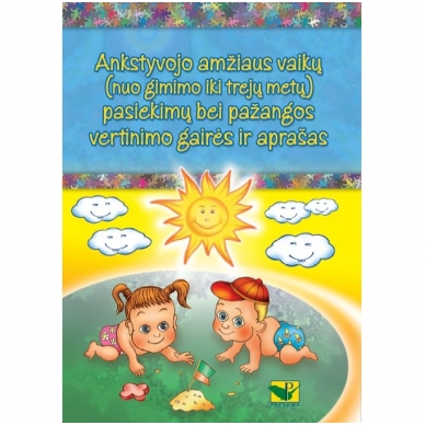 Ankstyvojo amžiaus vaikų (nuo gimimo iki trejų metų) pasiekimų bei pažangos vertinimo gairės ir aprašas Ankstyvojo amžiaus vaikų (nuo gimimo iki trejų metų) pasiekimų bei pažangos vertinimo gairės ir aprašas