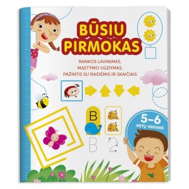 Būsiu pirmokas. Rankos lavinimas, mąstymo ugdymas, pažintis su raidėmis ir skaičiais 5-6 metų vaikams Būsiu pirmokas. Rankos lavinimas, mąstymo ugdymas, pažintis su raidėmis ir skaičiais 5-6 metų vaikams
