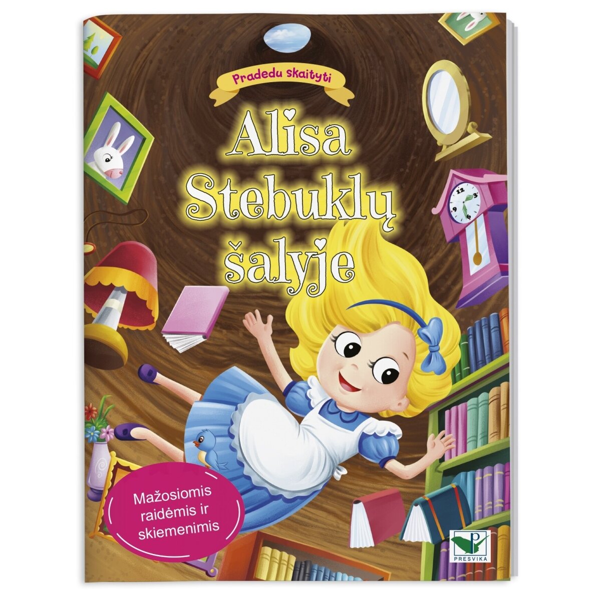 Pradedu skaityti. Alisa Stebuklų šalyje. Mažosiomis raidėmis ir skiemenimis Pradedu skaityti. Alisa Stebuklų šalyje. Mažosiomis raidėmis ir skiemenimis