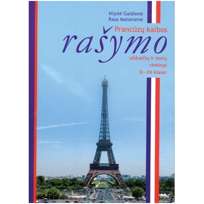 Prancūzų kalbos rašymo užduočių ir testų rinkinys IX-XII kl. Prancūzų kalbos rašymo užduočių ir testų rinkinys IX-XII kl.