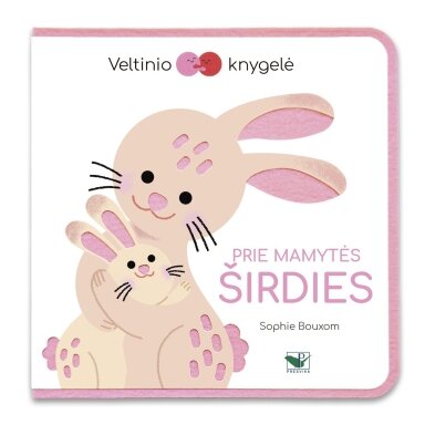 Veltinio knygelė. Prie mamytės širdies Veltinio knygelė. Prie mamytės širdies